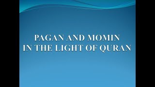 PAGAN AND MOMIN IN THE LIGHT OF QURAN