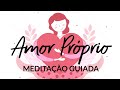 MEDITAÇÃO GUIADA: AMOR PRÓPRIO