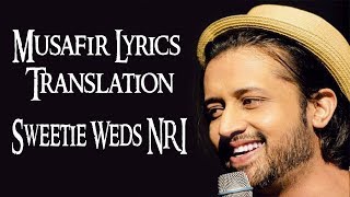 Musafir Lyrics Translation | Sweetie Weds NRI | Atif Aslam | Palak Muchhal | Himansh Kohli, Zoya