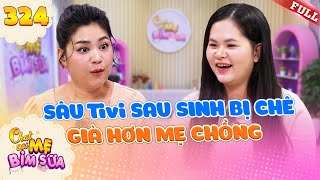 Sâu Tivi sau sinh bị chê già hơn mẹ chồng | Tâm Sự Mẹ Bỉm Sữa 324