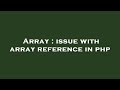 Array : issue with array reference in php