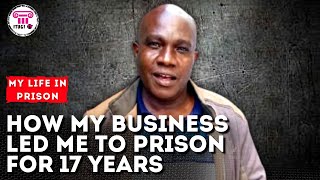 How my business led me to prison for 17 years - My Life In Prison