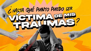 ¿Hasta qué punto puedo ser víctima de mis traumas? | EP 198