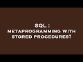 SQL : metaprogramming with stored procedures?