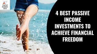 4 Best Passive Income Investments to Achieve Financial Freedom