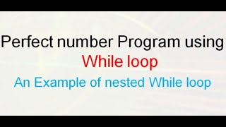 Nested loops Part III Nested While Loops Perfect Number Program