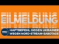 ANSCHLAG AUF NORD-STREAM: Generalbundesanwalt beantragt Haftbefehl gegen Ukrainer | EILMELDUNG