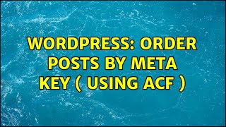 Wordpress: Order posts by meta key ( Using ACF )