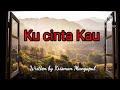 Ku cinta Kau - Original song - Krisman Mangapul - Official music video