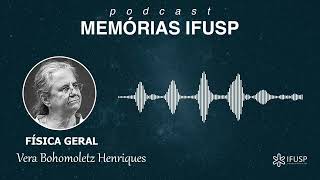 Vera Bohomoletz Henriques (parte 2) | Memórias IFUSP
