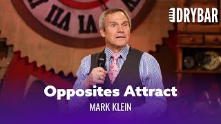 Opposites Really Do Attract. Mark Klein