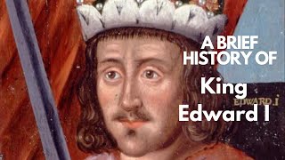A Brief History of King Edward I 1272-1307