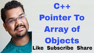 C++ Pointer To Array of Objects | Pointer To Array of Objects in CPP