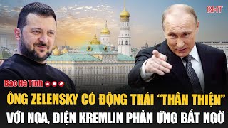 Ông Zelensky có động thái “thân thiện” với Nga, Điện Kremlin phản ứng bất ngờ