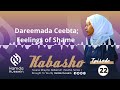 Episode 22: Dareemada Ceebta | Feelings Of Shame| Kabasho|