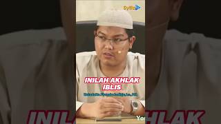 Inilah akhlak iblis! semoga Allah azza wa jalla menjahukan kita semua dari akhlak iblis...amiinn