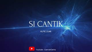 Alfie Zumi - Si Cantik (Lirik)