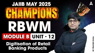 JAIIB May 2025 | RBWM Mod-B | Unit-12 Digitisation of Retail Banking Products | By Praveen Rana 📈💼