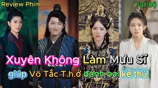 Xuyên Không về làm quân sư cho Võ Tắc thở , chàng trai thể hiện mưu kế vượt thời đại ( Review phim)