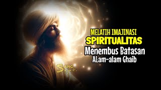 Tinggalkan Cara Yang Tidak Dibenarkan ! Melatih Imajinasi Spiritual Dari Guru Sufi