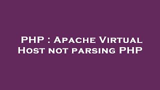 PHP : Apache Virtual Host not parsing PHP