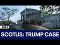 Supreme Court hears arguments in Trump presidential immunity case