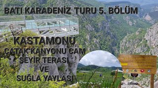 KASTAMONU - MUHTEŞEM GÜZELLİK ÇATAK KANYONU CAM TERAS VE SUĞLA YAYLASI