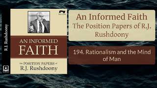 194. Rationalism and the Mind of Man - An Informed Faith - Audiobook - RJ Rushdoony