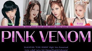 BLACKPINK 'PINK VENOM' Night Rom Lirik Terjemahan (Color Coded Lyrics) Hangul/English/ina 131122