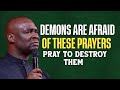 DEMONS ARE AFRAID OF THESE PRAYERS PRAY TO DESTROY THEM - APOSTLE JOSHUA SELMAN