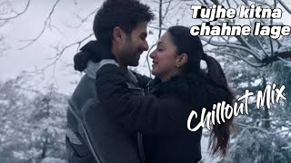 Tujhe Kitna Chahne - Chillout Mix  | Arijit Singh | Mithoon | Shahid , Kiara | Kabir Singh