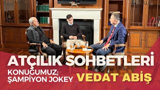 ŞAMPİYON JOKEY VEDAT ABİŞ (1.Bölüm) (ATÇILIK SOHBETLERİ 60.BÖLÜM)