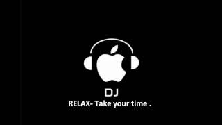 RELAX TAKE YOUR TIME