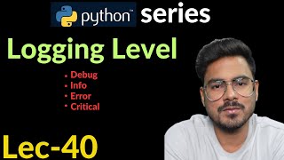 Logging in Python | Log level | Lec-40