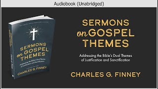 Sermons on Gospel Themes | Charles G. Finney | Christian Audiobook