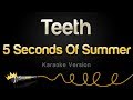 5 Seconds Of Summer - Teeth (Karaoke Version)