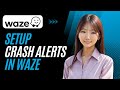 How to Setup Crash Alerts on Waze | Easy Tutorial