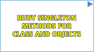 Ruby Singleton methods for class and objects (3 Solutions!!)