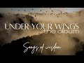 Under Your Wings | Full Album | Songs Of Wisdom