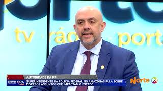 ENTREVISTA EXCLUSIVA COM O SUPERINTENDENTE DA POLÍCIA FEDERAL NO AMAZONAS, GARRIDO PIMENTEL