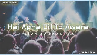 Hai Apna Dil To Awara - (slowed+reverb) | Genetic Vibes #lofi #haiapnadiltoawara #chill #chillmusic