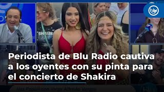 Periodista de Blu Radio cautiva a los oyentes con su pinta para el concierto de Shakira