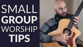 Small Group Worship Ideas | 5 Tips For Leading Small Group Worship