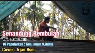 SENANDUNG REMBULAN CIPT. AZIZ THALIB - COVER BY IRJAN HSM