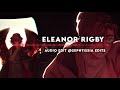 eleanor rigby - cody fry // edit audio