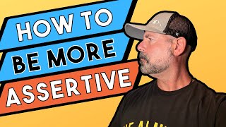 How to be More Assertive (and STOP being such a nice guy/girl).  3 Tips to Change in 2022
