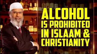 Alcohol is Prohibited in Islam and Christianity - Dr Zakir Naik