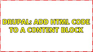 Drupal: Add html code to a content block (2 Solutions!!)
