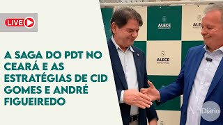 AO VIVO | A saga do PDT no Ceará e as estratégias de Cid Gomes e André Figueiredo