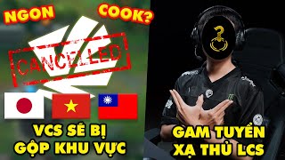 Update LMHT: VCS sẽ bị gộp chung với các khu vực khác, Cơ hội nào cho Việt Nam, GAM tuyển xạ thủ LCS